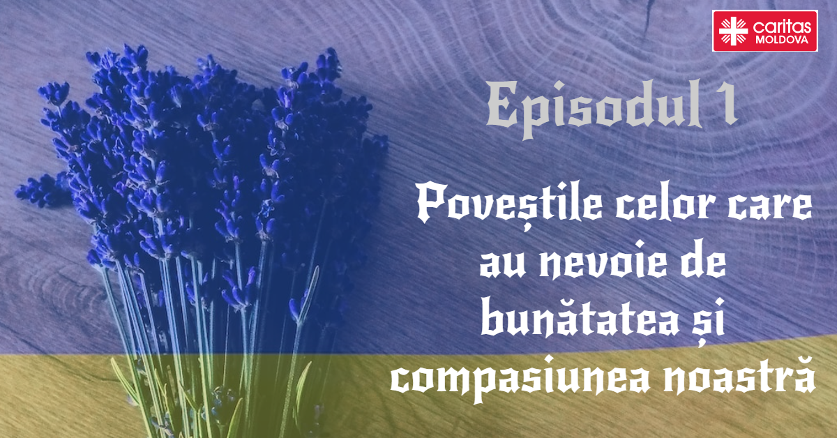 Episodul 1: Poveștile celor care au nevoie de bunătatea și compasiunea noastră